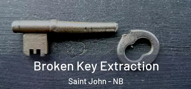  Broken Key Extraction Saint John - NB